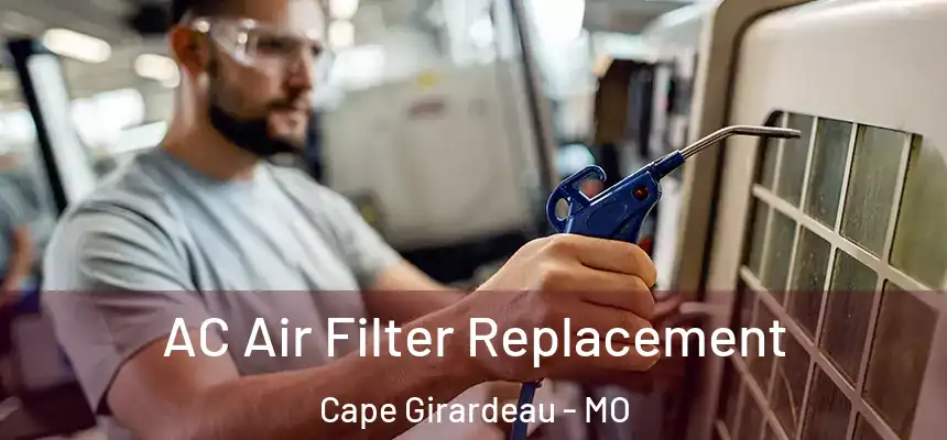  AC Air Filter Replacement Cape Girardeau - MO