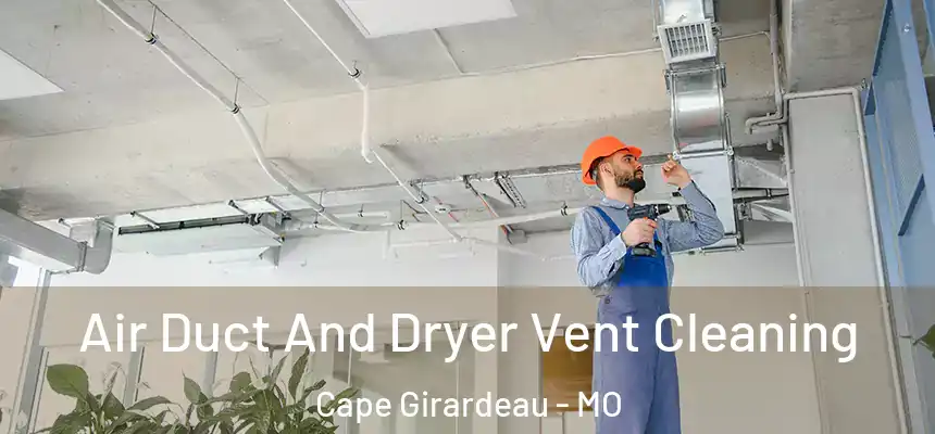  Air Duct And Dryer Vent Cleaning Cape Girardeau - MO