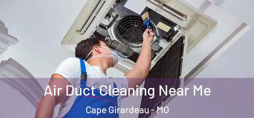  Air Duct Cleaning Near Me Cape Girardeau - MO