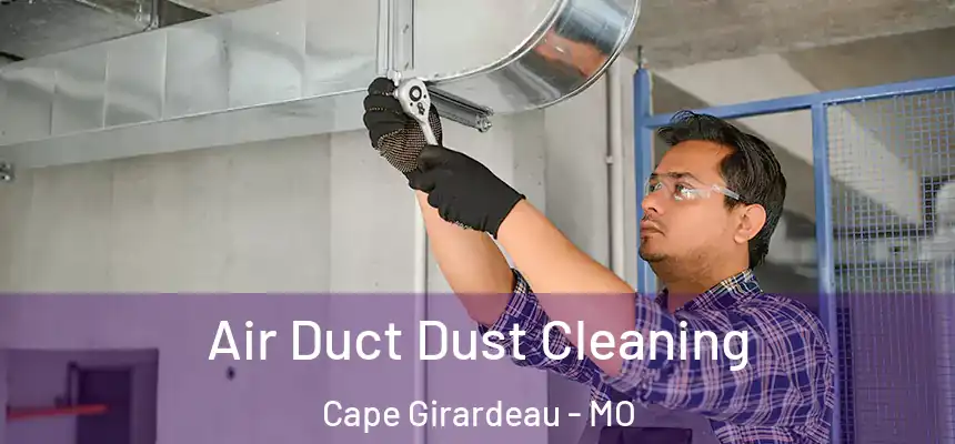 Air Duct Dust Cleaning Cape Girardeau - MO