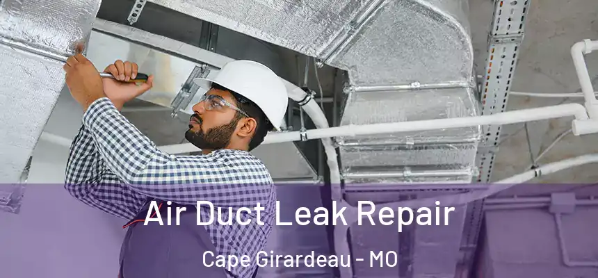 Air Duct Leak Repair Cape Girardeau - MO