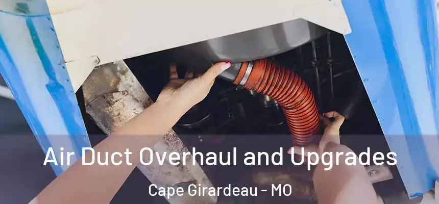  Air Duct Overhaul and Upgrades Cape Girardeau - MO
