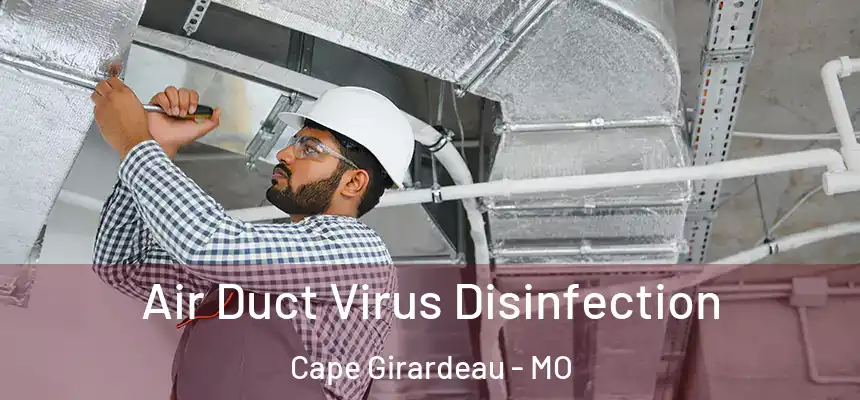  Air Duct Virus Disinfection Cape Girardeau - MO