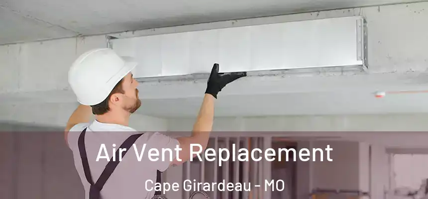  Air Vent Replacement Cape Girardeau - MO