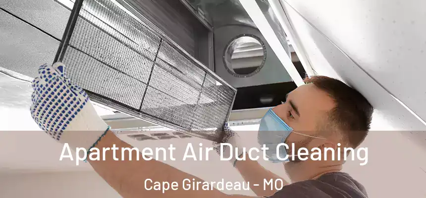 Apartment Air Duct Cleaning Cape Girardeau - MO