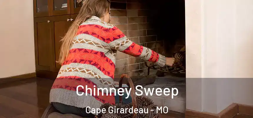 Chimney Sweep Cape Girardeau - MO