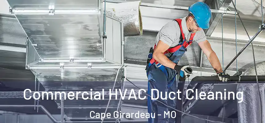Commercial HVAC Duct Cleaning Cape Girardeau - MO