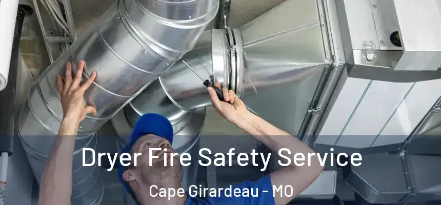  Dryer Fire Safety Service Cape Girardeau - MO