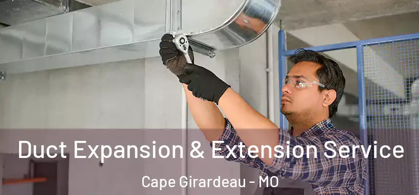  Duct Expansion & Extension Service Cape Girardeau - MO