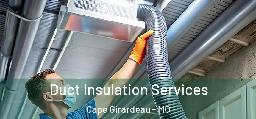  Duct Insulation Services Cape Girardeau - MO