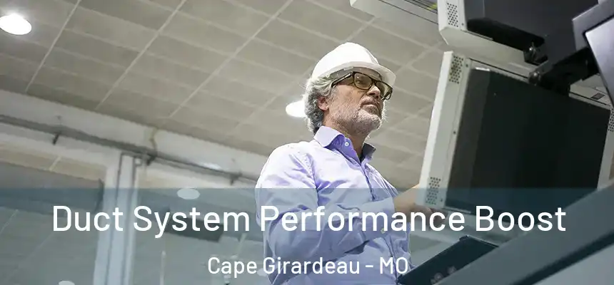  Duct System Performance Boost Cape Girardeau - MO