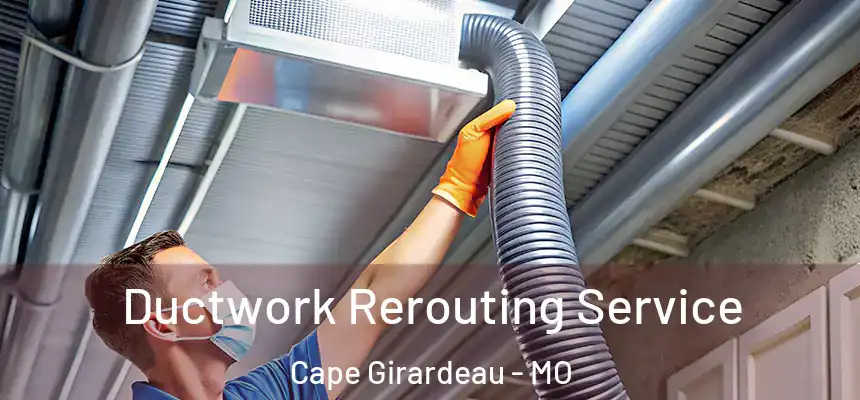  Ductwork Rerouting Service Cape Girardeau - MO