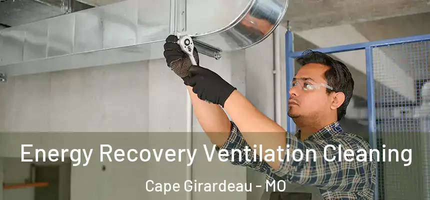 Energy Recovery Ventilation Cleaning Cape Girardeau - MO
