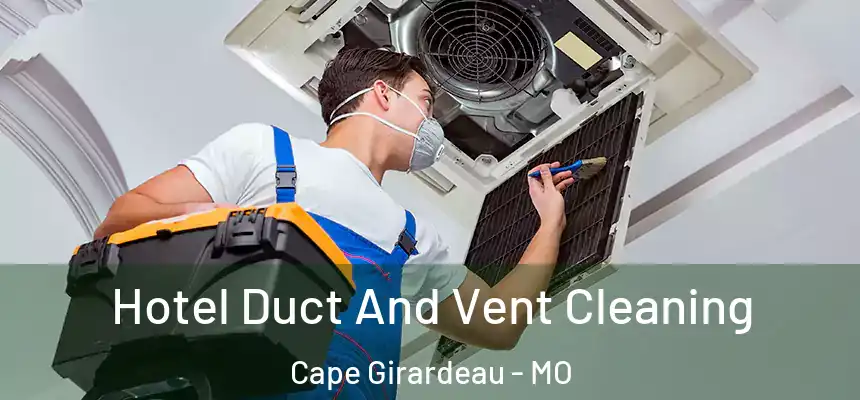  Hotel Duct And Vent Cleaning Cape Girardeau - MO