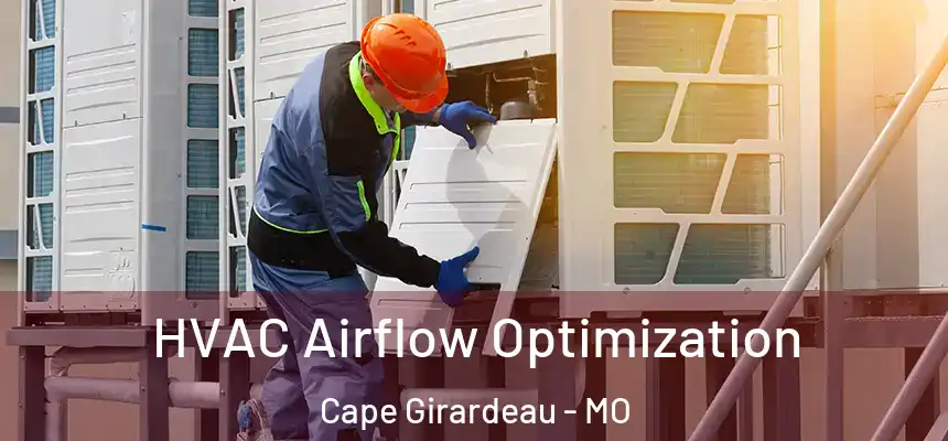  HVAC Airflow Optimization Cape Girardeau - MO