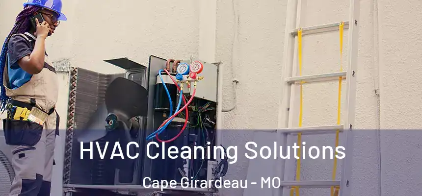 HVAC Cleaning Solutions Cape Girardeau - MO