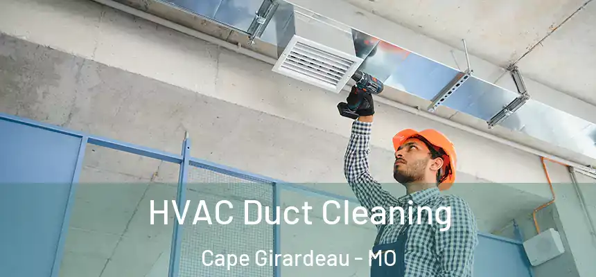 HVAC Duct Cleaning Cape Girardeau - MO