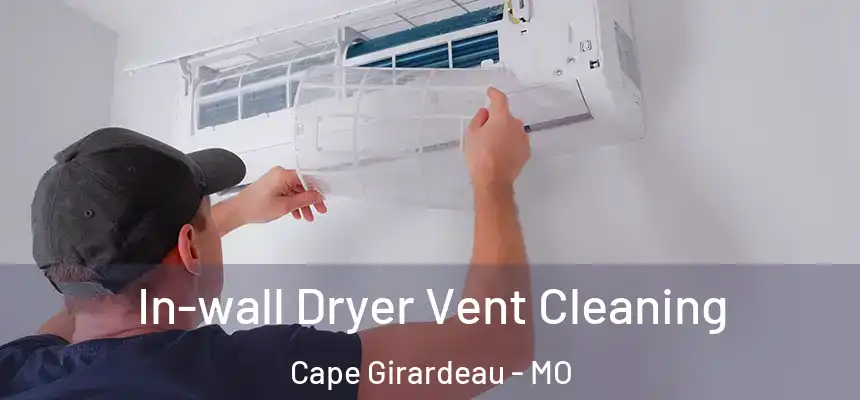 In-wall Dryer Vent Cleaning Cape Girardeau - MO