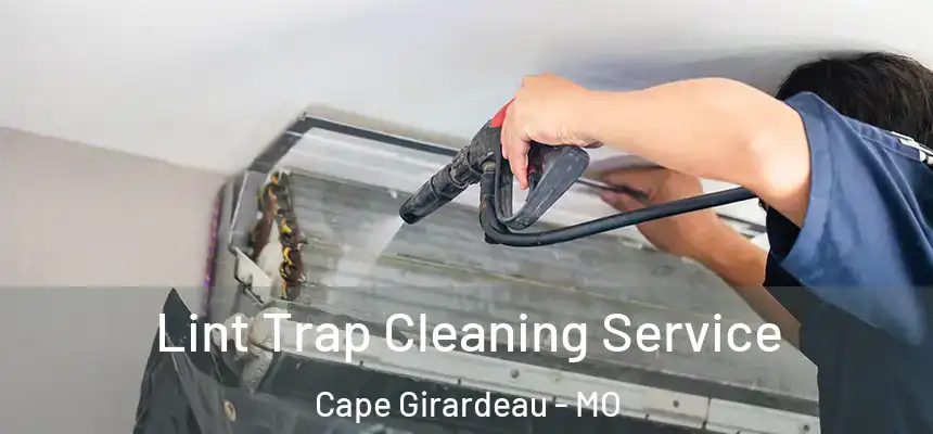 Lint Trap Cleaning Service Cape Girardeau - MO