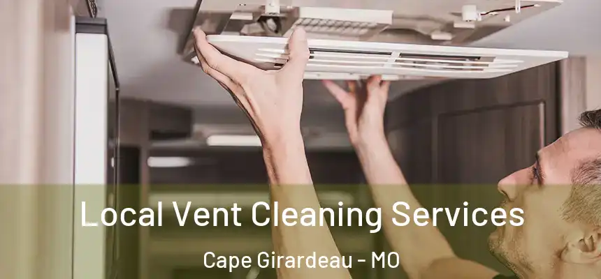 Local Vent Cleaning Services Cape Girardeau - MO