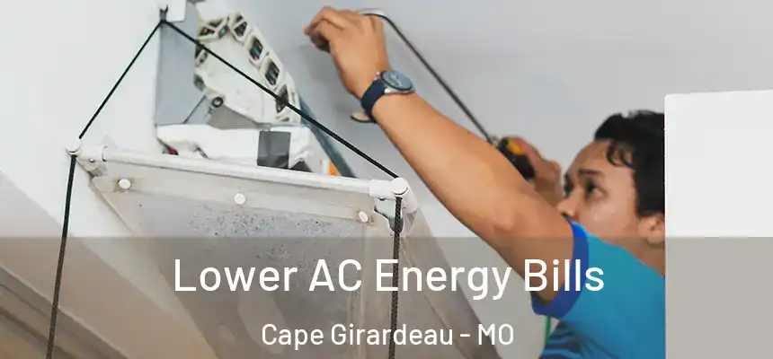 Lower AC Energy Bills Cape Girardeau - MO