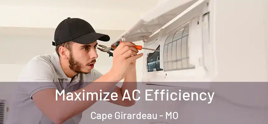  Maximize AC Efficiency Cape Girardeau - MO