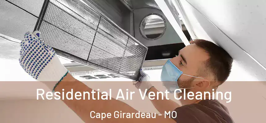  Residential Air Vent Cleaning Cape Girardeau - MO