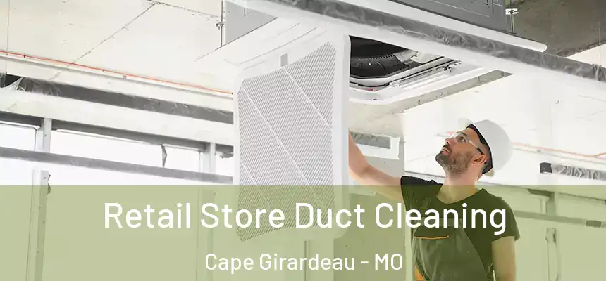 Retail Store Duct Cleaning Cape Girardeau - MO