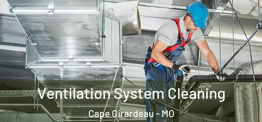  Ventilation System Cleaning Cape Girardeau - MO