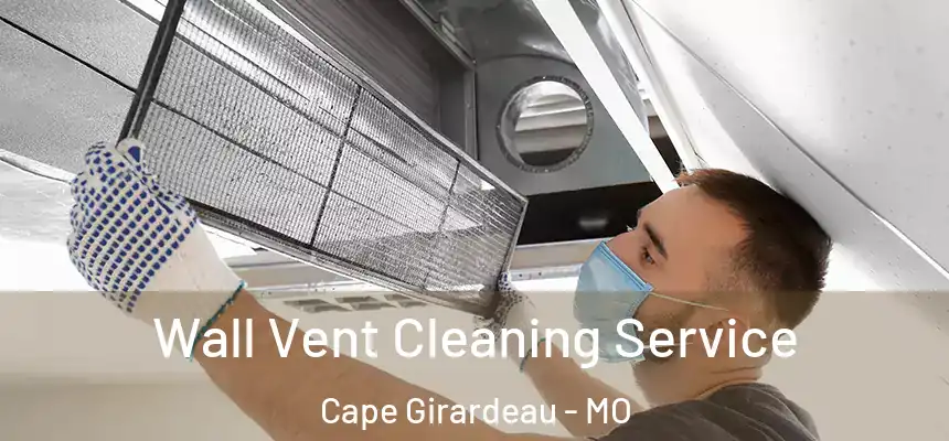 Wall Vent Cleaning Service Cape Girardeau - MO